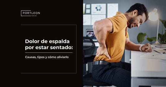Dolor de espalda por estar sentado: causas, tipos y cómo aliviarlo Portleon Sillas